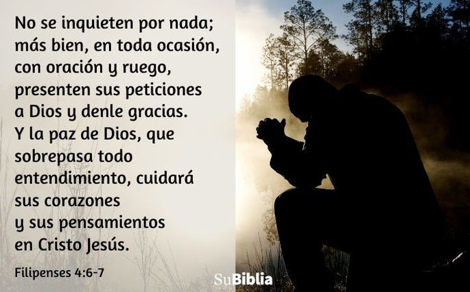 No se inquieten por nada; más bien, en toda ocasión, con oración y ruego, presenten sus peticiones a Dios y denle gracias. Y la paz de Dios, que sobrepasa todo entendimiento, cuidará sus corazones y sus pensamientos en Cristo Jesús.  (Filipenses 4:6-7)