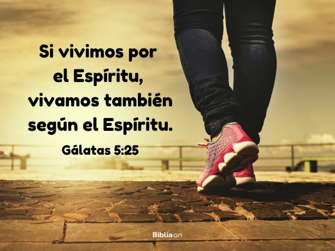 Si vivimos por el Espíritu, vivamos también según el Espíritu. (Gálatas 5:25)