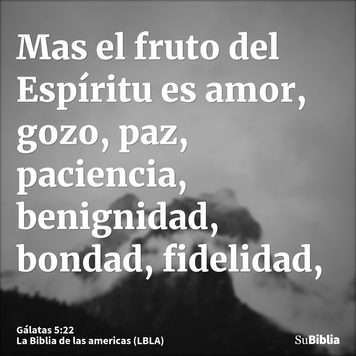 Mas el fruto del Espíritu es amor, gozo, paz, paciencia, benignidad, bondad, fidelidad,