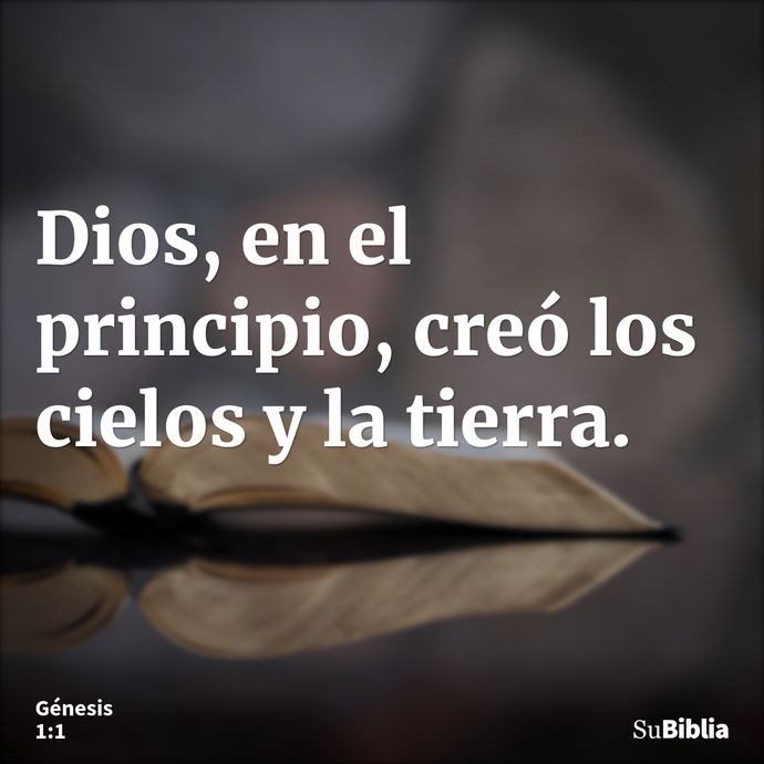 Dios, en el principio, creó los cielos y la tierra. --- Génesis 1:1