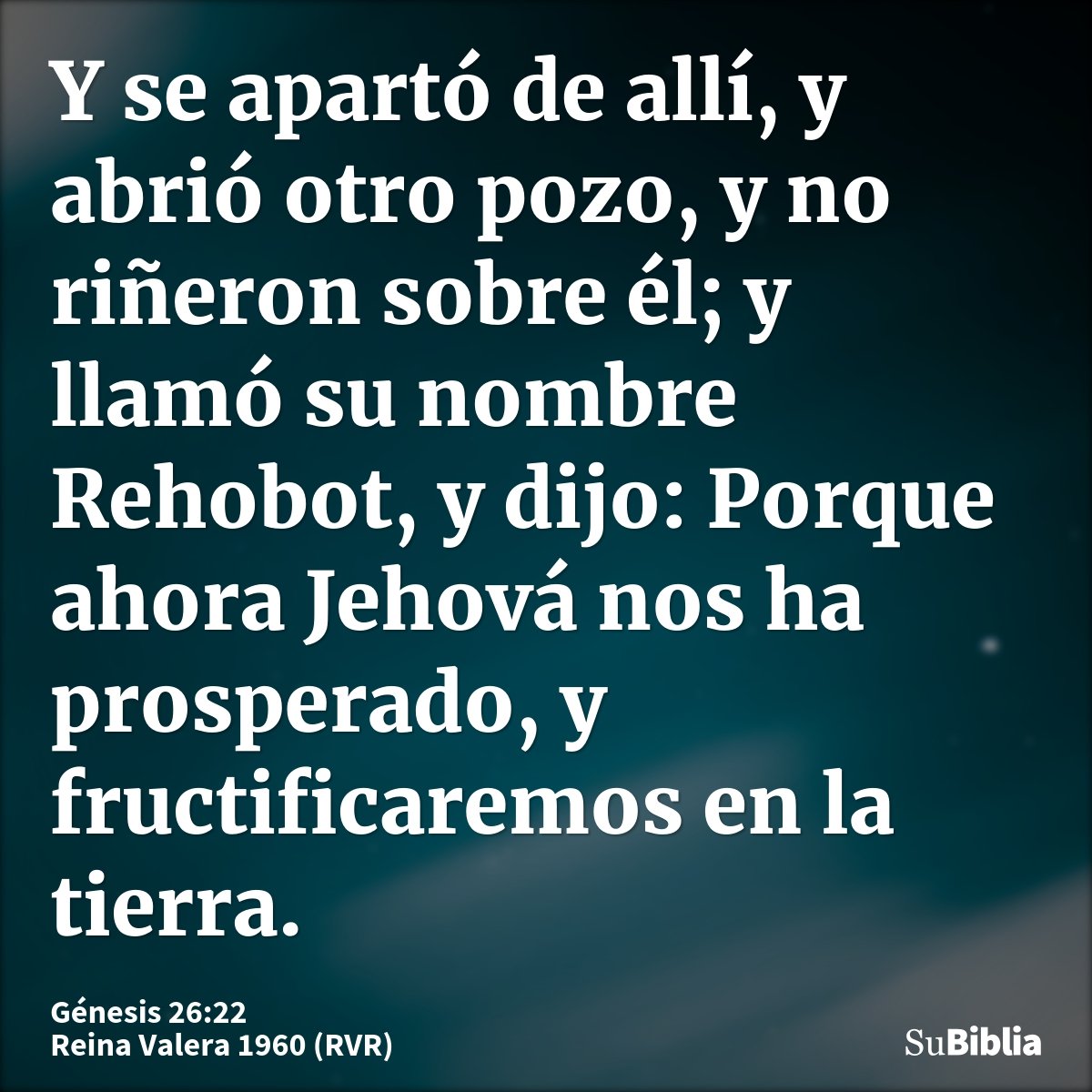 Y se apartó de allí, y abrió otro pozo, y no riñeron sobre él; y llamó su nombre Rehobot, y dijo: Porque ahora Jehová nos ha prosperado, y fructificaremos en la...