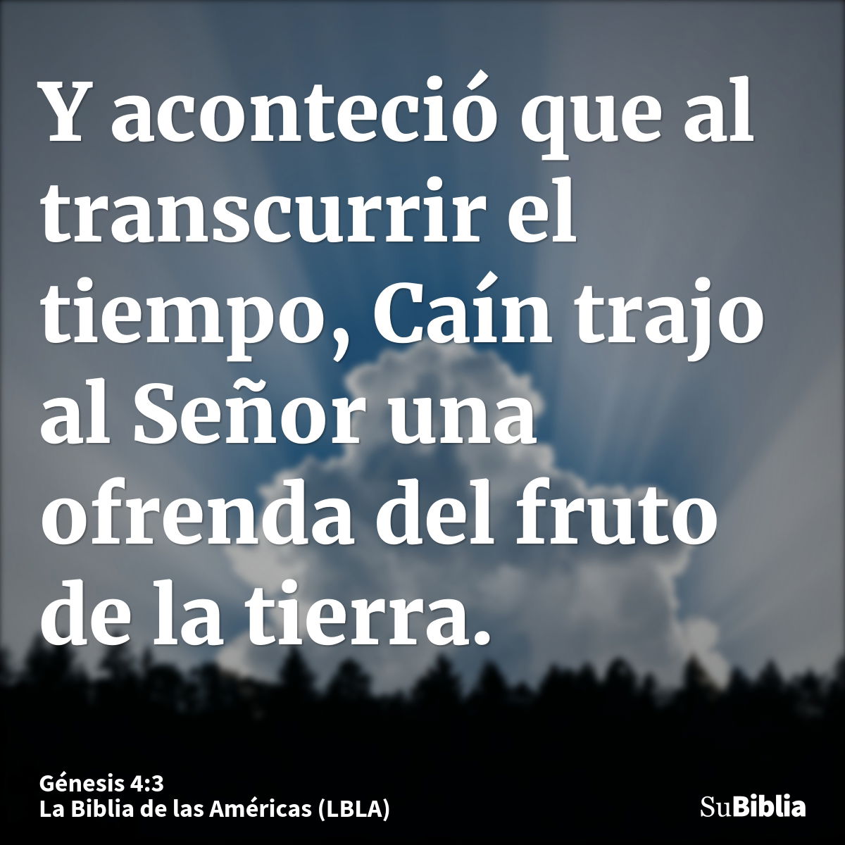 Y aconteció que al transcurrir el tiempo, Caín trajo al Señor una ofrenda del fruto de la tierra.