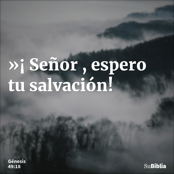 »¡ Señor , espero tu salvación! --- Génesis 49:18