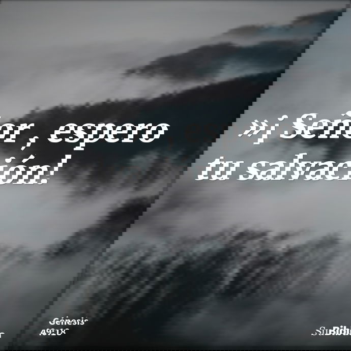 »¡ Señor , espero tu salvación! --- Génesis 49:18
