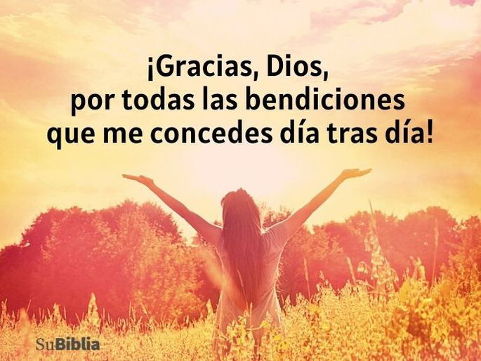 ¡Gracias, Dios, por todas las bendiciones que me concedes día tras día!