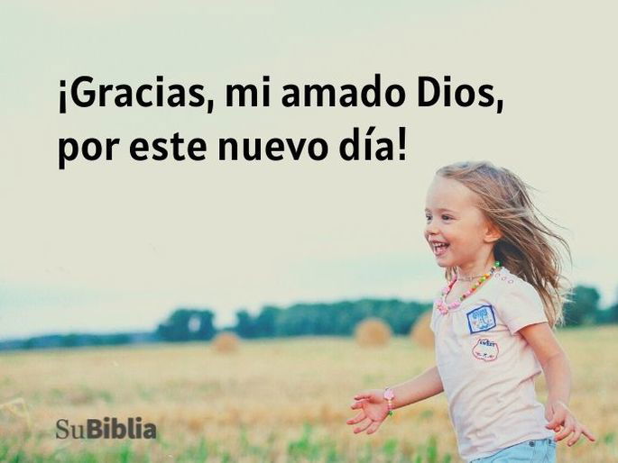¡Gracias, mi amado Dios, por este nuevo día!