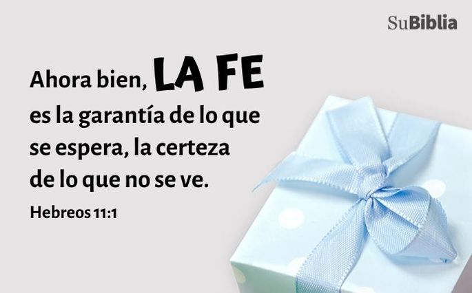 Ahora bien, la fe es la garantía de lo que se espera, la certeza de lo que no se ve. (Hebreos 11:1)