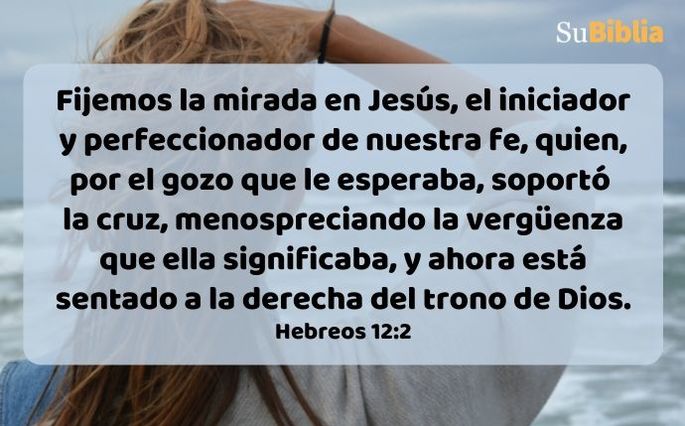 Fijemos la mirada en Jesús, el iniciador y perfeccionador de nuestra fe, quien, por el gozo que le esperaba, soportó la cruz, menospreciando la vergüenza que ella significaba, y ahora está sentado a la derecha del trono de Dios. (Hebreos 12:2)