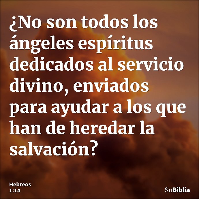 ¿No son todos los ángeles espíritus dedicados al servicio divino, enviados para ayudar a los que han de heredar la salvación? --- Hebreos 1:14