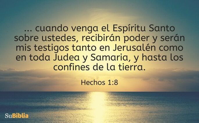 Pero cuando venga el Espíritu Santo sobre ustedes, recibirán poder y serán mis testigos tanto en Jerusalén como en toda Judea y Samaria, hasta en los confines de la tierra. (Hechos 1:8)