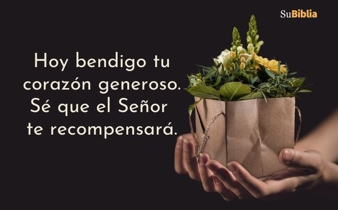 Hoy bendigo tu corazón generoso. Sé que el Señor te recompensará.