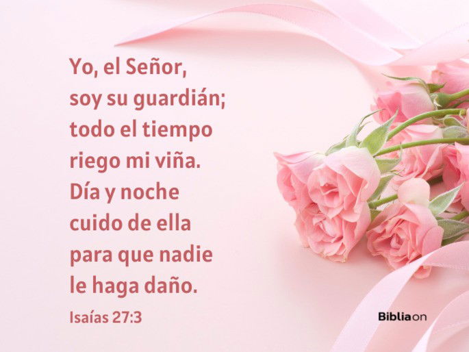 Yo, el Señor, soy su guardián; todo el tiempo riego mi viña. Día y noche cuido de ella para que nadie le haga daño. (Isaías 27:3)