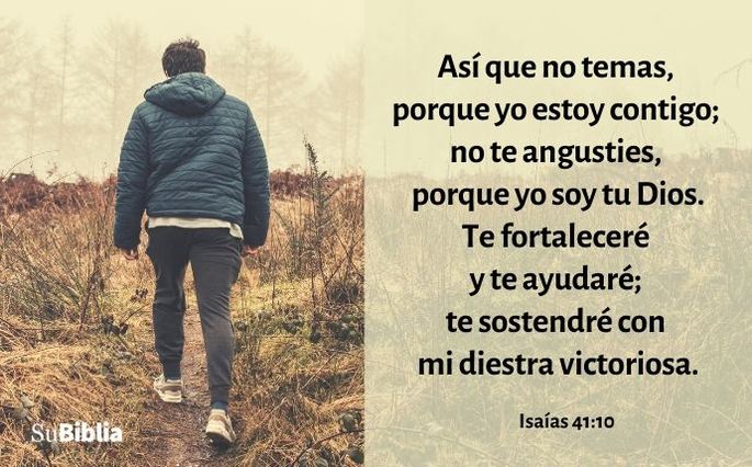 Así que no temas, porque yo estoy contigo; no te angusties, porque yo soy tu Dios. Te fortaleceré y te ayudaré; te sostendré con mi diestra victoriosa. (Isaías 41:10)
