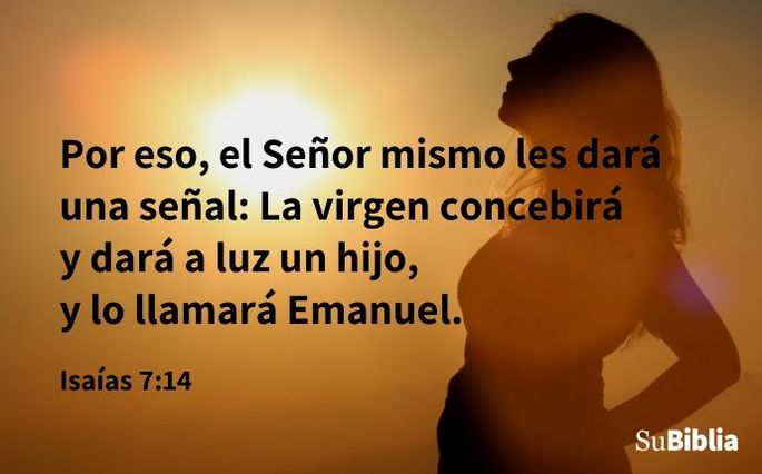 Por eso, el Señor mismo les dará una señal: La virgen concebirá y dará a luz un hijo, y lo llamará Emanuel. (Isaías 7:14)