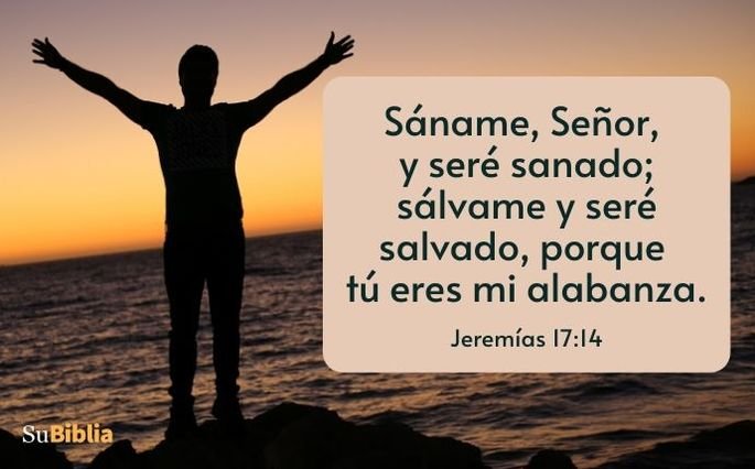 Sáname, Señor, y seré sanado; sálvame y seré salvado, porque tú eres mi alabanza. (Jeremías 17:14)Jeremías 17:14