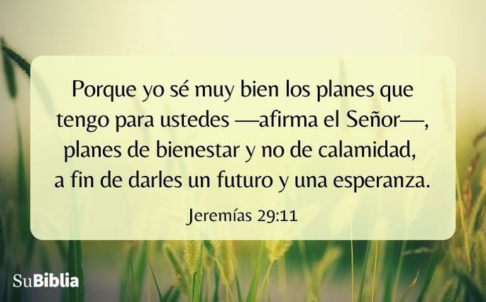 Porque yo sé muy bien los planes que tengo para ustedes —afirma el Señor—, planes de bienestar y no de calamidad, a fin de darles un futuro y una esperanza. (Jeremías 29:11 NVI)