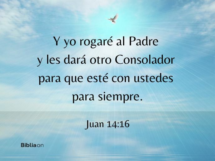 Y yo rogaré al Padre y les dará otro Consolador para que esté con ustedes para siempre. (Juan 14:16)