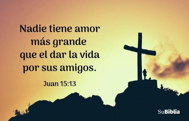Nadie tiene amor más grande que el dar la vida por sus amigos. (Juan 15:13)