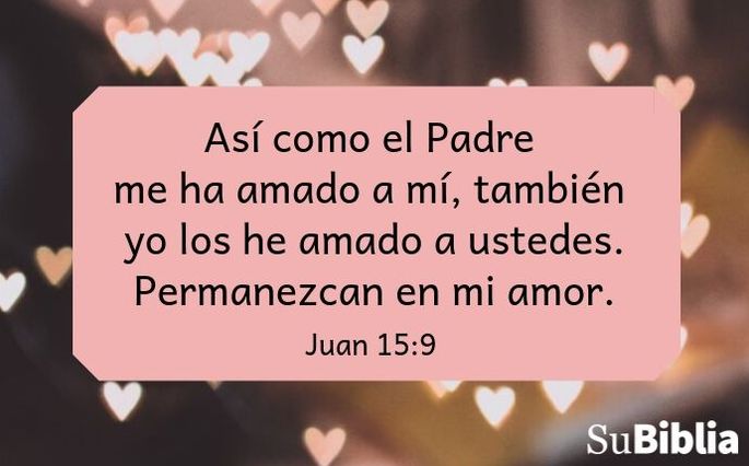 Así como el Padre me ha amado a mí, también yo los he amado a ustedes. Permanezcan en mi amor. (Juan 15:9)