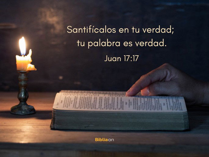 Santifícalos en tu verdad; tu palabra es verdad. (Juan 17:17)