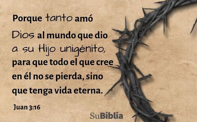 Porque tanto amó Dios al mundo que dio a su Hijo unigénito, para que todo el que cree en él no se pierda, sino que tenga vida eterna. (Juan 3:16)