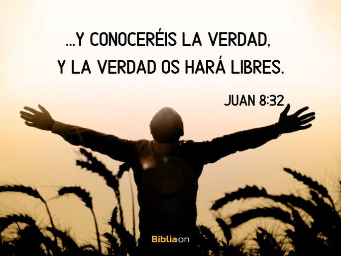 ...y conoceréis la verdad, y la verdad os hará libres. (Juan 8:32)