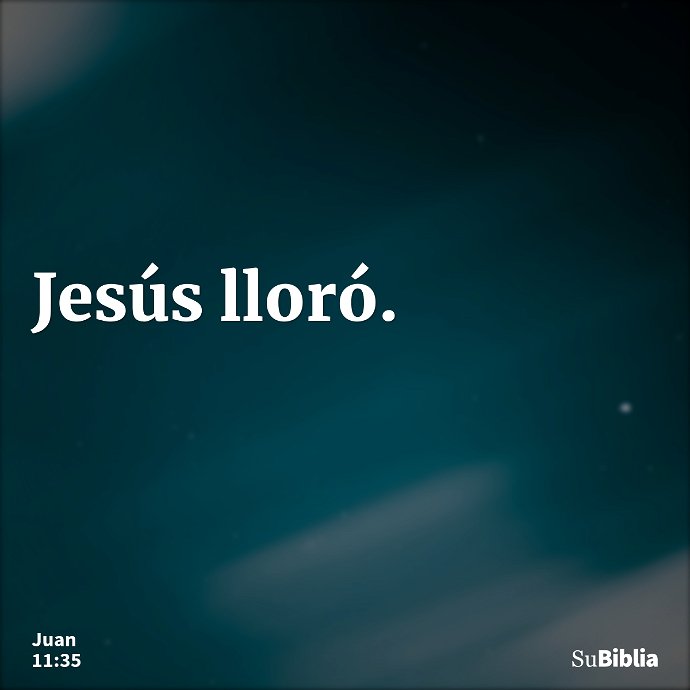 Jesús lloró. --- Juan 11:35
