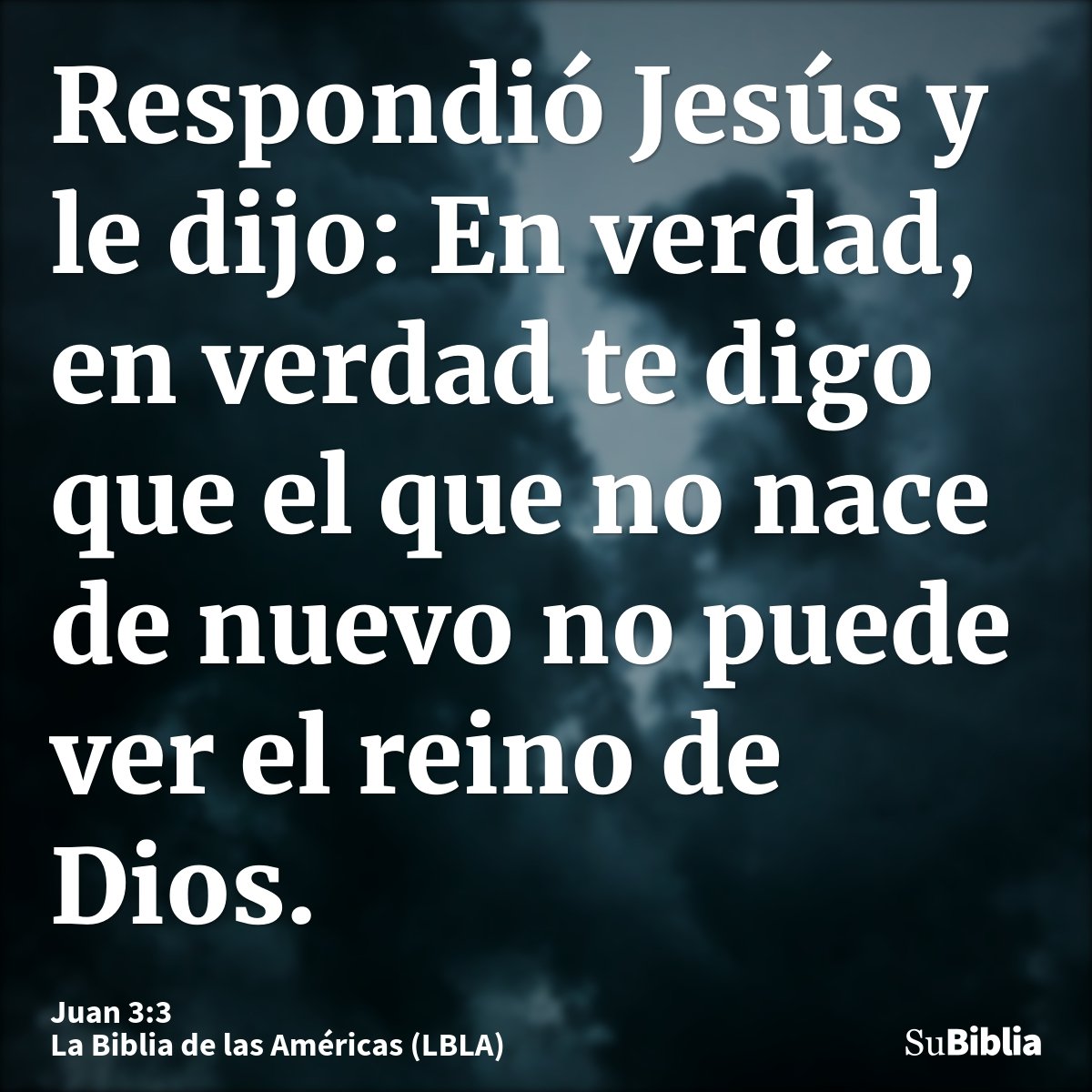 Respondió Jesús y le dijo: En verdad, en verdad te digo que el que no nace de nuevo no puede ver el reino de Dios.