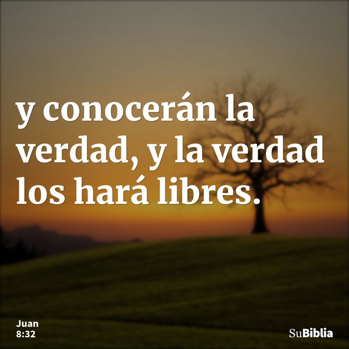 y conocerán la verdad, y la verdad los hará libres. --- Juan 8:32