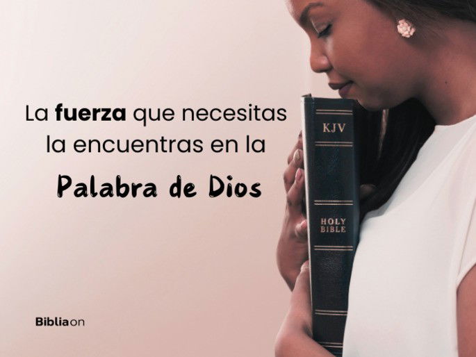 La fuerza que necesitas la encuentras en la Palabra de Dios