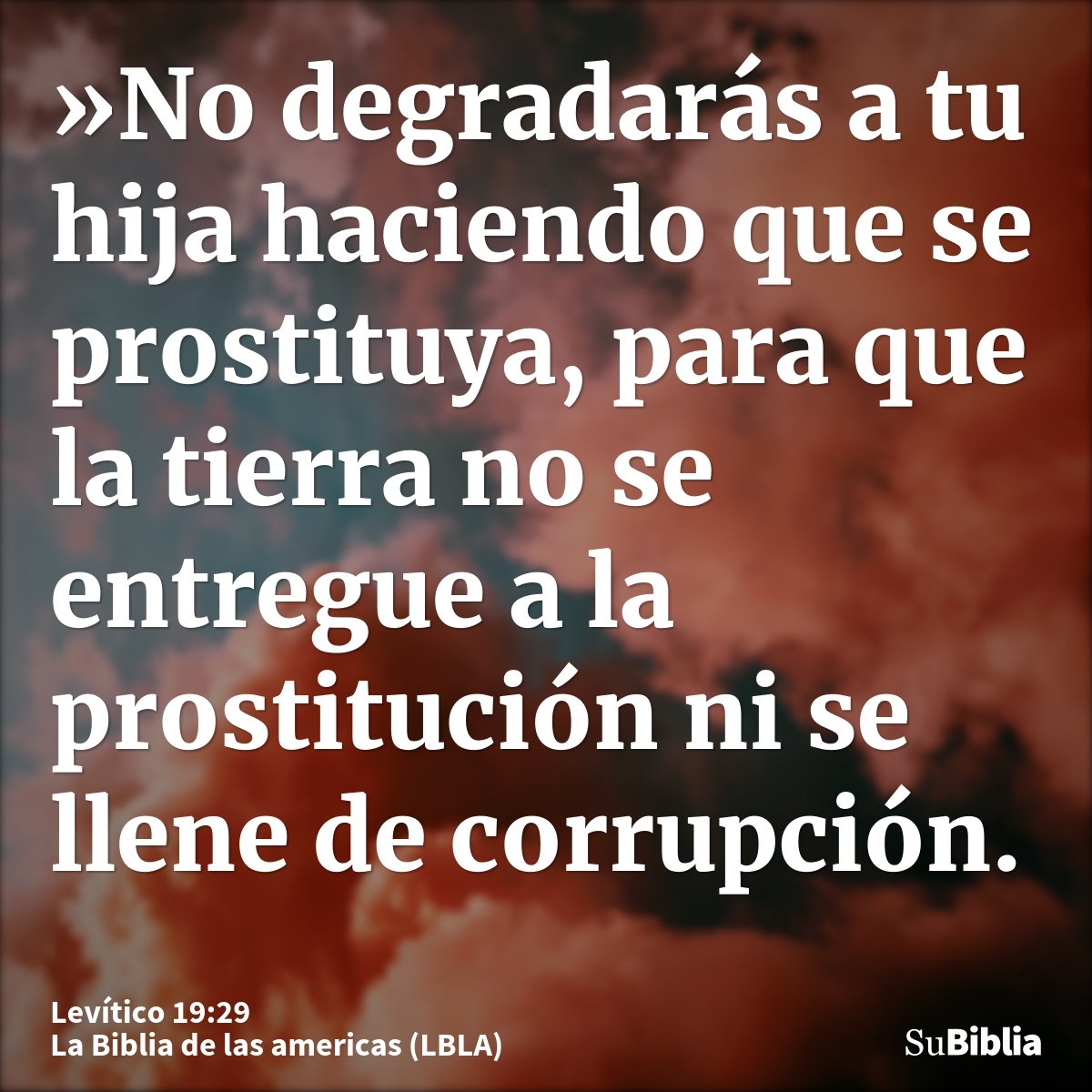»No degradarás a tu hija haciendo que se prostituya, para que la tierra no se entregue a la prostitución ni se llene de corrupción.