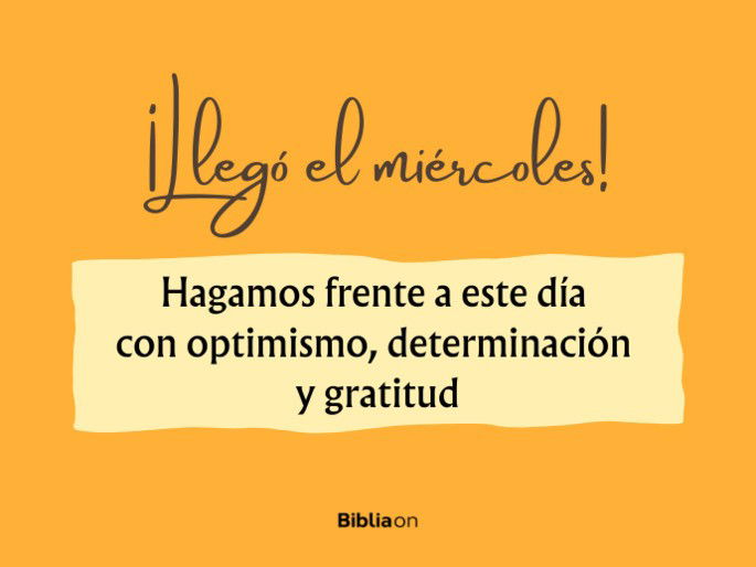 ¡Llegó el miércoles! Hagamos frente a este día con optimismo, determinación y gratitud