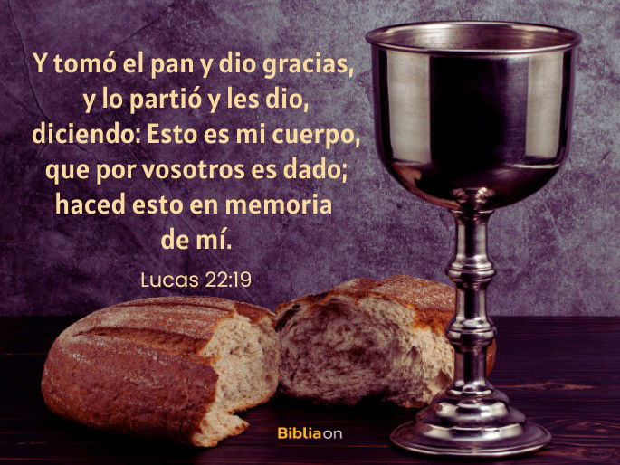Y tomó el pan y dio gracias, y lo partió y les dio, diciendo: Esto es mi cuerpo, que por vosotros es dado; haced esto en memoria de mí. (Lucas 22:19)