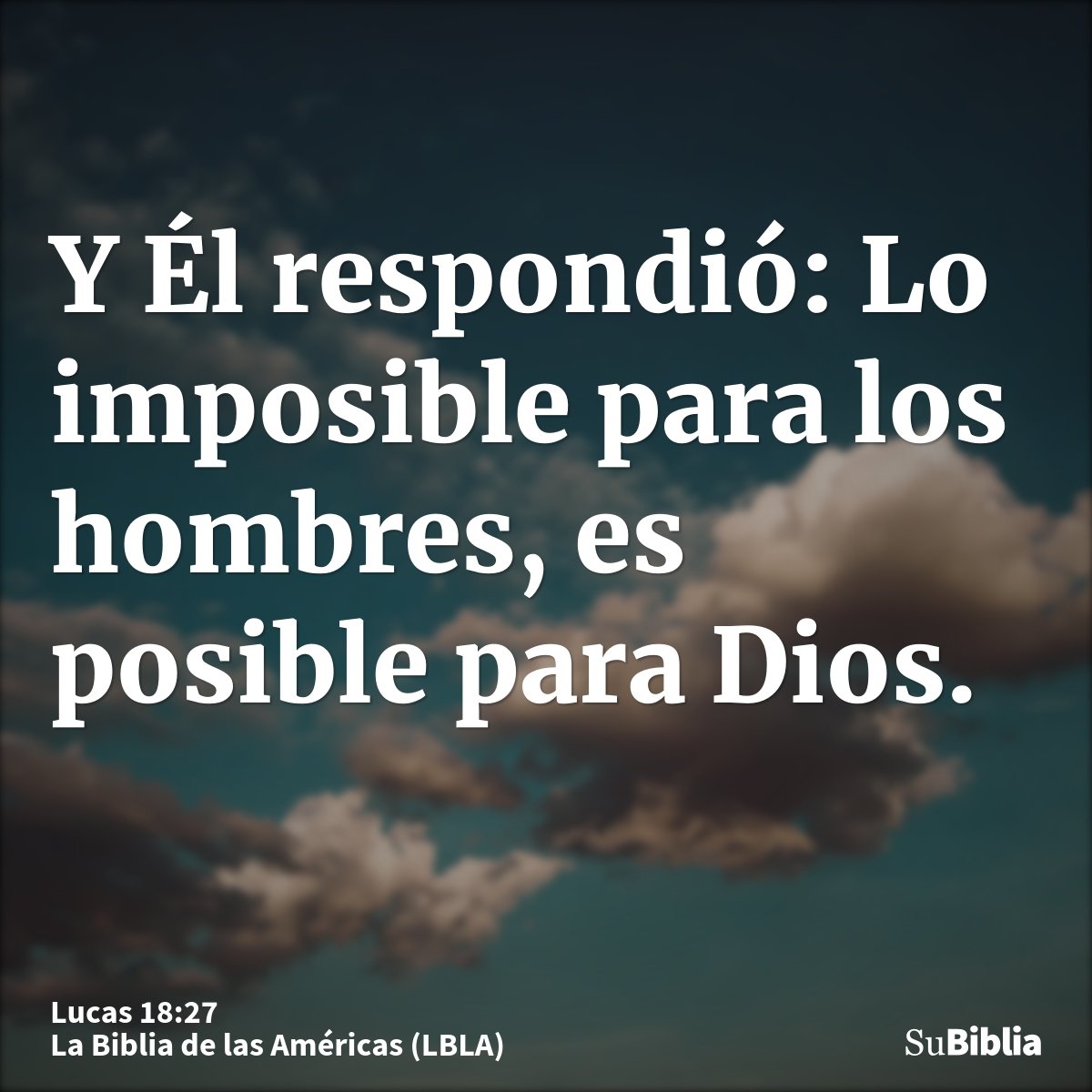 Y Él respondió: Lo imposible para los hombres, es posible para Dios.