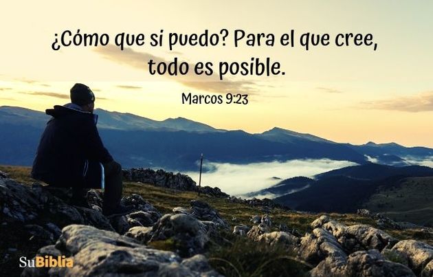 ¿Cómo que si puedo? Para el que cree, todo es posible. (Marcos 9:23)