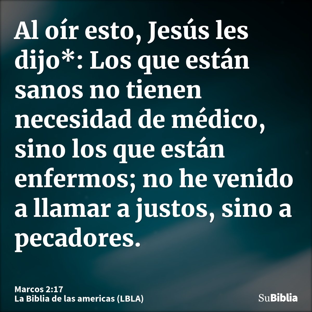Al oír esto, Jesús les dijo*: Los que están sanos no tienen necesidad de médico, sino los que están enfermos; no he venido a llamar a justos, sino a pecadores...