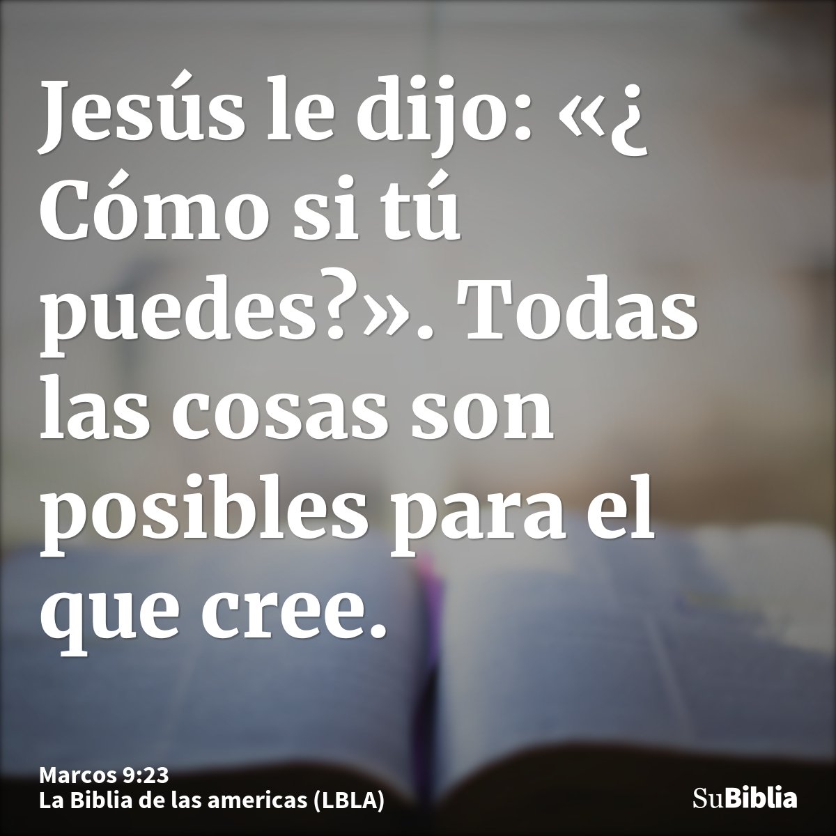 Jesús le dijo: «¿ Cómo si tú puedes?». Todas las cosas son posibles para el que cree.