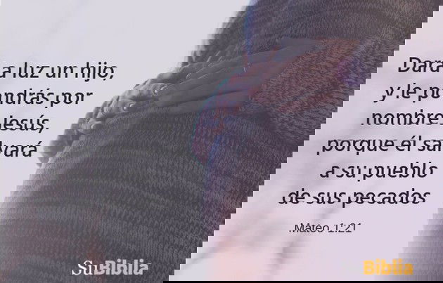 Dará a luz un hijo, y le pondrás por nombre Jesús, porque él salvará a su pueblo de sus pecados. - Mateo 1:21