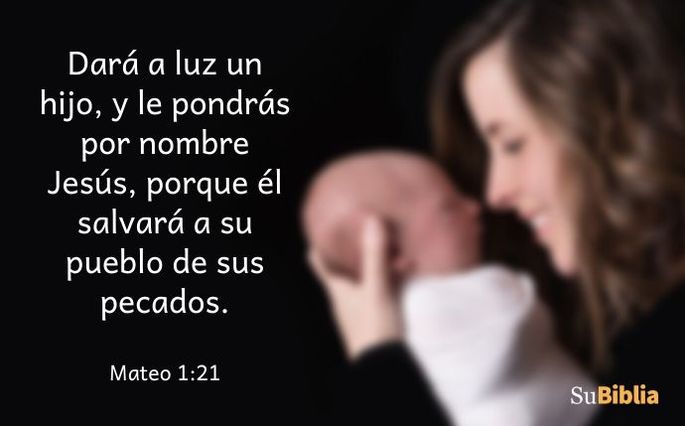 Dará a luz un hijo, y le pondrás por nombre Jesús, porque él salvará a su pueblo de sus pecados. (Mateo 1:21)