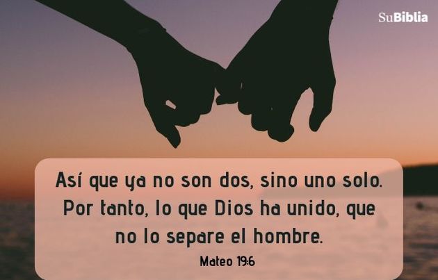 Así que ya no son dos, sino uno solo. Por tanto, lo que Dios ha unido, que no lo separe el hombre. (Mateo 19:6)