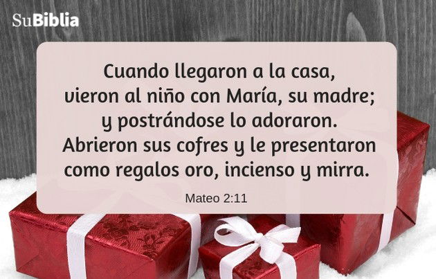 Cuando llegaron a la casa, vieron al niño con María, su madre; y postrándose lo adoraron. Abrieron sus cofres y le presentaron como regalos oro, incienso y mirra.  -Mateo 2:11