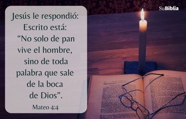 Jesús le respondió: —Escrito está: “No solo de pan vive el hombre, sino de toda palabra que sale de la boca de Dios”. (Mateo 4:4)