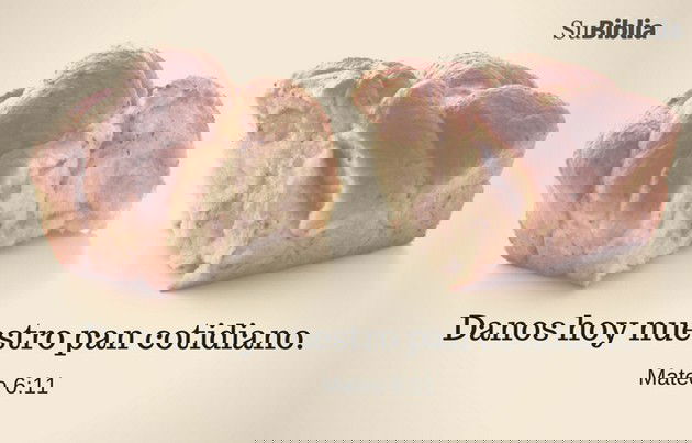 Danos hoy nuestro pan cotidiano. (Mateo 6:11)