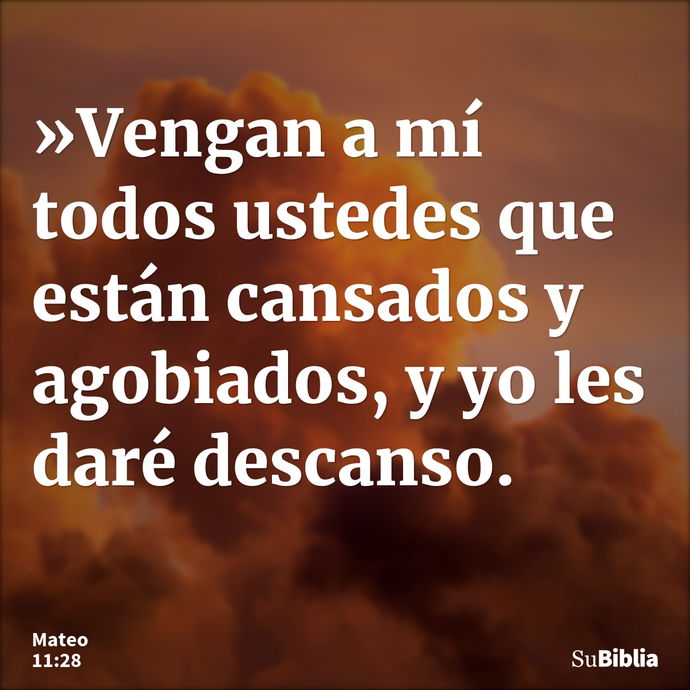 »Vengan a mí todos ustedes que están cansados y agobiados, y yo les daré descanso. --- Mateo 11:28