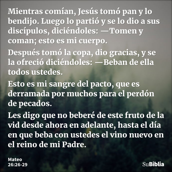 Mientras comían, Jesús tomó pan y lo bendijo. Luego lo partió y se lo dio a sus discípulos, diciéndoles: —Tomen y coman; esto es mi cuerpo. Después tomó la copa... --- Mateo 26:26