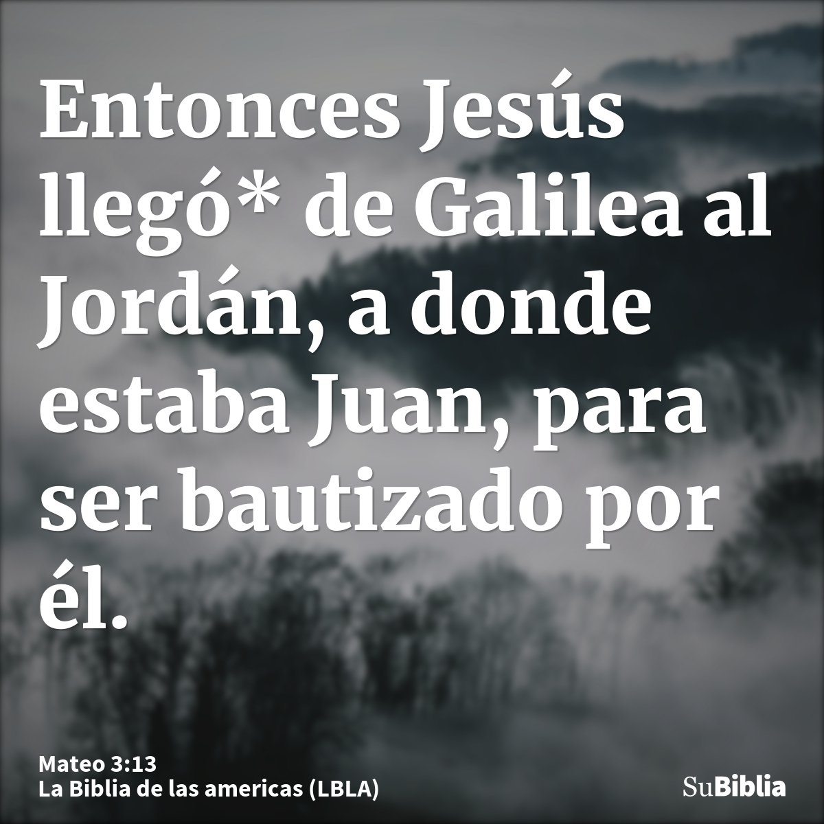 Entonces Jesús llegó* de Galilea al Jordán, a donde estaba Juan, para ser bautizado por él.