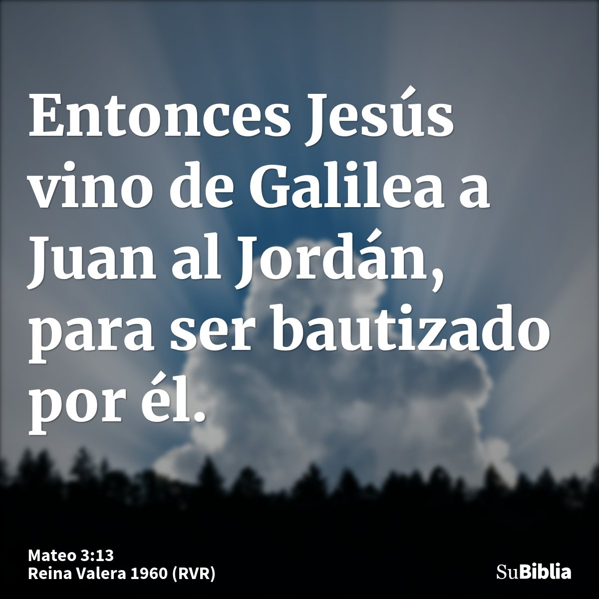 Entonces Jesús vino de Galilea a Juan al Jordán, para ser bautizado por él.