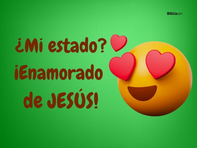 ¿Mi estado? Enamorado de Jesús