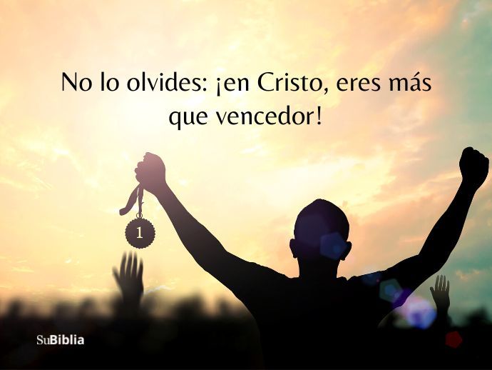 No lo olvides: ¡en Cristo, eres más que vencedor!