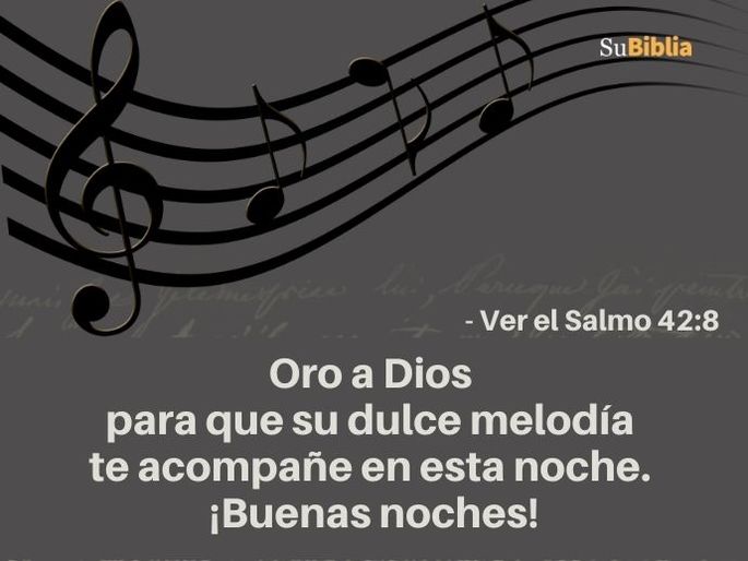 Oro a Dios para que su dulce melodía te acompañe en esta noche. ¡Buenas noches! - Ver el Salmo 42:8